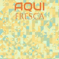 Aqui Fresca