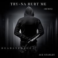 Try-na Hurt Me (feat. Ace Stanley) [Remix]