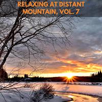 Relaxing at Distant Mountain, Vol. 7