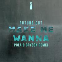 Make Me Wanna (Pola & Bryson Remix)