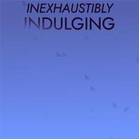 Inexhaustibly Indulging