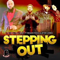 DjChillwillBaby (Stepping Out) (feat. Reggie Rocc & Jeter Jones) [Radio Edit]