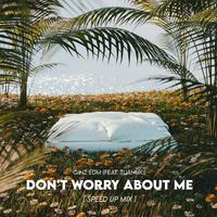 Don't Worry About Me (Speed Up Mix)