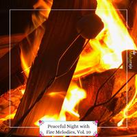 Peaceful Night With Fire Melodies, Vol. 10