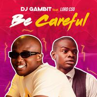 Be Careful (Lord CSD) amapiano