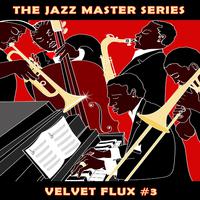 The Jazz Master Series: Velvet Flux, Vol. 3