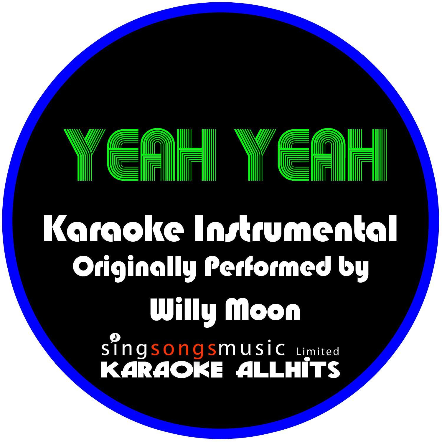 yeah yeah (originally performed by willy moon) [karaoke instrumental version]