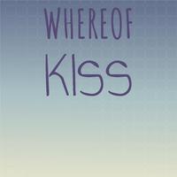 Whereof Kiss