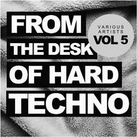 From The Desk Of Hard Techno, Vol.5