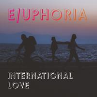 E/uphoria (International Love)