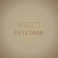 Perfect Friedman