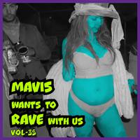 MAVIS Wants To RAVE With Us ! Vol. 35