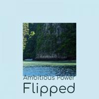 Ambitious Power Flipped