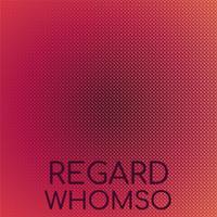 Regard Whomso