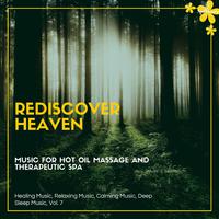 Rediscover Heaven (Music For Hot Oil Massage And Therapeutic Spa) (Healing Music, Relaxing Music, Calming Music, Deep Sleep Music, Vol. 7)