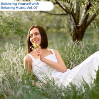 Balancing Yourself With Relaxing Music, Vol. 07