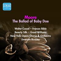 MOORE, D.: Ballad of Baby Doe (The) [Opera] (Buckley) (1959)