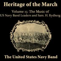 Heritage of the March, Vol. 15 (The Music of the US Navy Band Leaders and Rydberg)