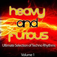 Heavy and Furious, Vol. 1 (Ultimate Selection of Techno Rhythms)