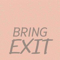 Bring Exit