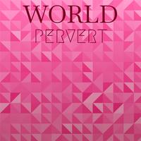 World Pervert