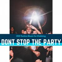 Dont Stop The Party - 2021 Techno Music For Clubbing