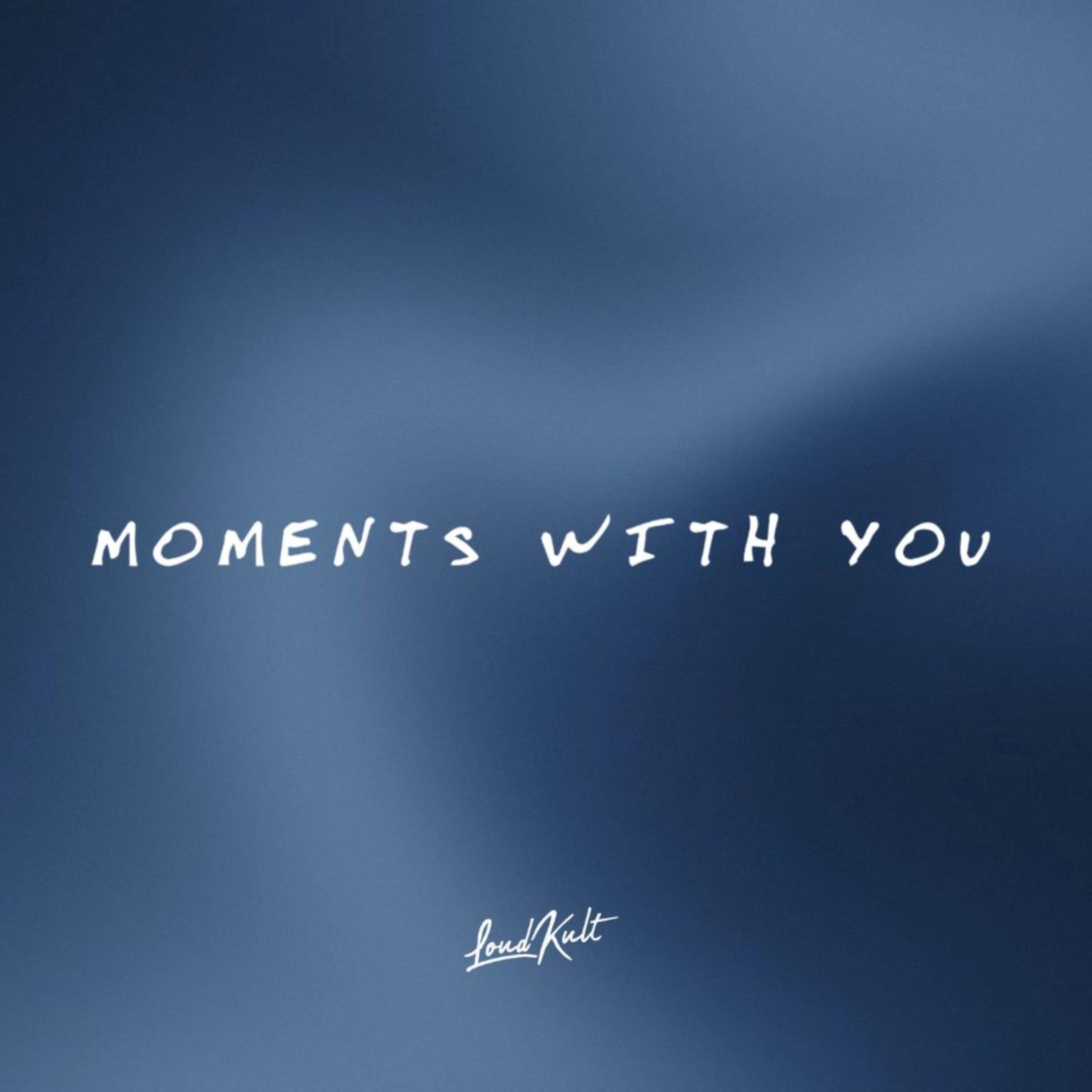 MOMENTS WITH YOU