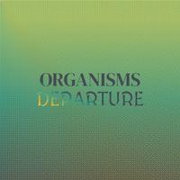 Organisms Departure