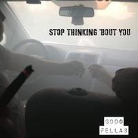 Stop Thinking 'bout You