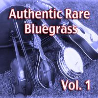 Authentic Rare Bluegrass, Vol. 1