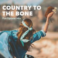 Country to the Bone (Fun Upbeat Mix)