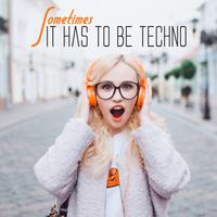 Sometimes it has to be Techno