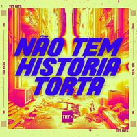 NÃO TEM HISTÓRIA TORTA