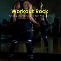 Workout Rock - Pumping And Warming Up Rock Music Series, Vol. 19