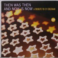 Then Was Then And Now Is Now - A Tribute To Cy Coleman