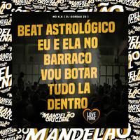 Beat Astrológico - Eu e Ela no Barraco - Vou Botar Tudo La Dentro