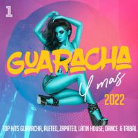 Guaracha Y Mas 2022 - Top Hits Guaracha, Aleteo, Zapateo, Latin House, Dance & Tribal