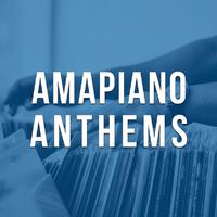 Amapiano Anthems