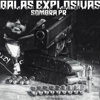 BALAS EXPLOSIVAS (feat. SOMBRA PR)