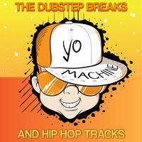 Yo Machine - The Dubstep Breaks and Hip Hop Tracks