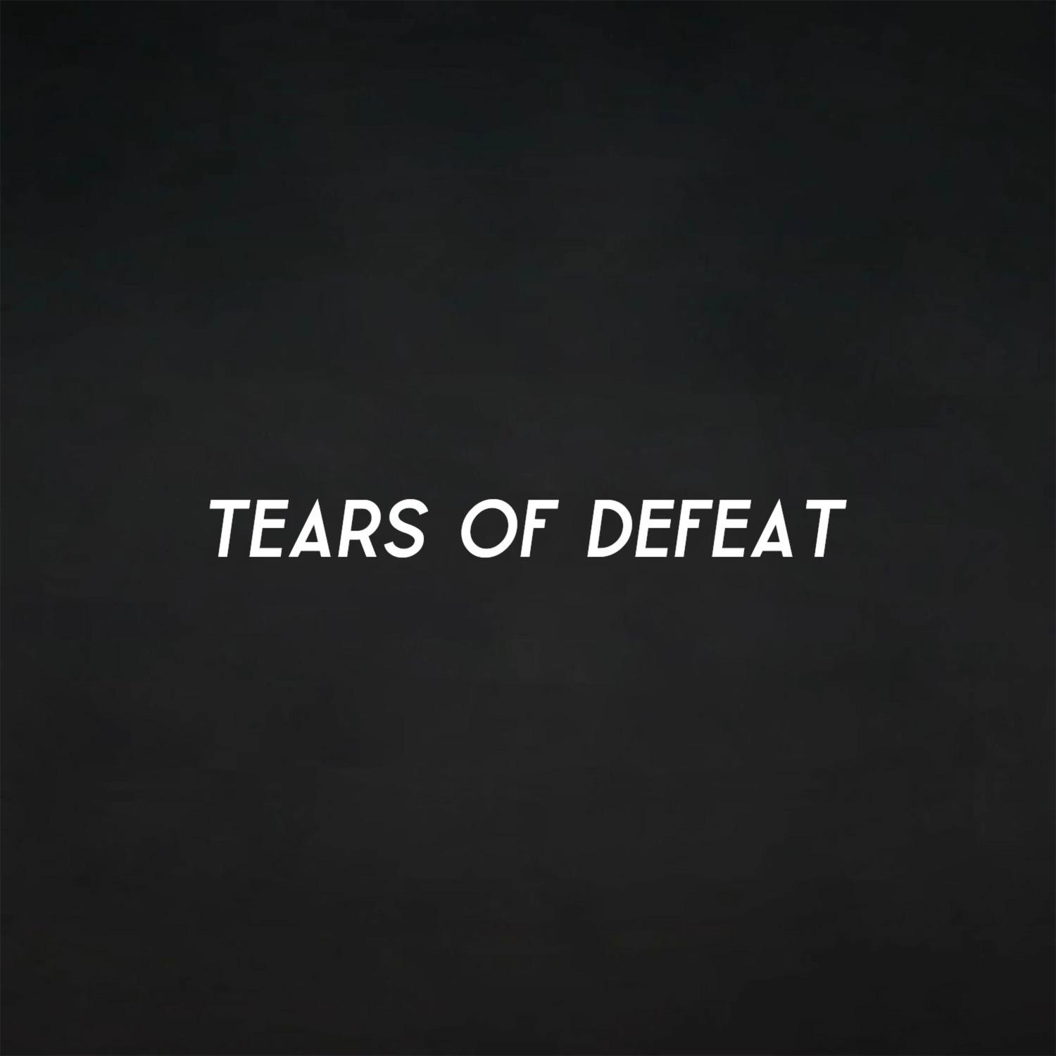 Tears of Defeat