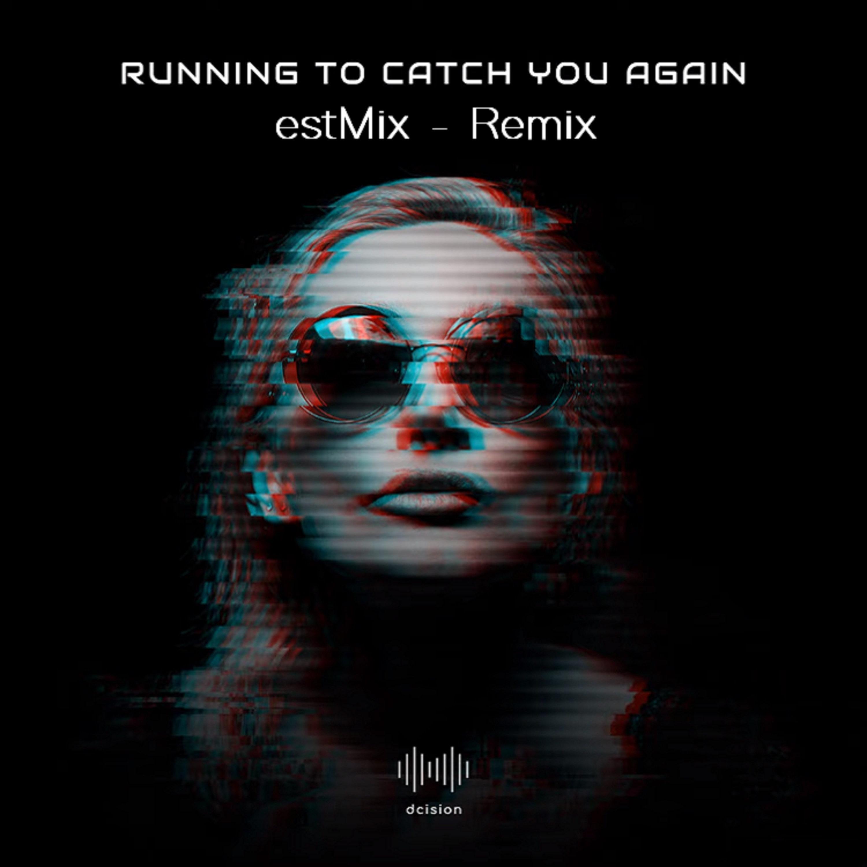 Running to Catch You Again (estMix Remix)