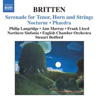 BRITTEN, B.: Serenade for Tenor, Horn, and Strings, Op. 31 / Nocturne, Op. 60 / Phaedra, Op. 93