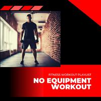 No Equipment Workout - Fitness Workout Playlist, Bodyweight Training Music