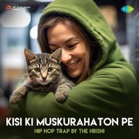 Kisi Ki Muskurahaton Pe Hip-Hop Trap