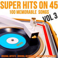 Super Hits on 45: 100 Memorable Songs, Vol. 3