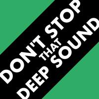 Don't Stop That Deep Sound