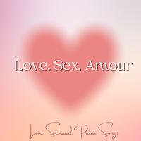 Love, Sex, Amour: Les Joies de l'Amour, Love Sensual Piano Songs