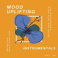 Mood Uplifting Instrumentals - Warm And Uplifting Pop For Background, Work Play And Drive, Vol.25