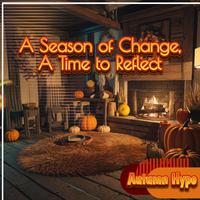 A Season of Change, a Time to Reflect